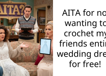 Bride Demands Free Crocheted Dress From Friend, Calls Her B*tch When She Refuses To Do It On Short Notice