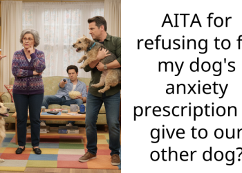 Redditor Refuses To Fill Their Dog’s Anxiety Prescription So Her Boyfriend Could Give The Drugs To His Dog
