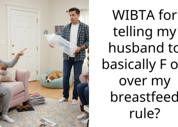 WIBTA for telling my husband to basically F off over my b***stfeed rule?