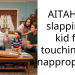AITAH for slapping a kid for touching me inappropriately