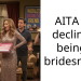 Woman Declines Being Bridesmaid, Says She Might Be Pregnant By The Time Wedding Happens