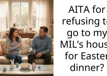 Couple Get Into A Heated Argument After Wife Refused To Ditch Her Plans And Go To Her MIL’s For A Last Minute Easter Dinner
