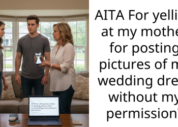 Daughter Furious After Mom Shares Unfinished Wedding Dress Photos Online Without Permission