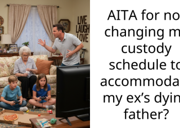 Man Refuses to Change Custody Schedule to Accommodate His Ex-Wife’s Dying Father, Gets Called Selfish and Unkind
