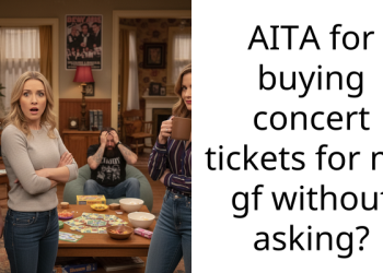 Man Buys Concert Tickets For Him And His GF Without Asking Her First, Gf Says He’s Insensitive For A*suming She Would Go