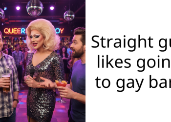 Straight guy likes going to gay bars