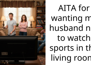 AITA for wanting my husband not to watch sports in the living room.