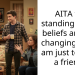 AITA for standing by my beliefs and not changing who I am just to keep a friend?