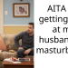 AITA for getting mad at my husband for ma****bating