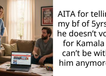 AITA for telling my bf of 5yrs if he doesn’t vote for Kamala I can’t be with him anymore?