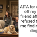 AITA for cutting off my best friend after she refused to help me find my lost dog?