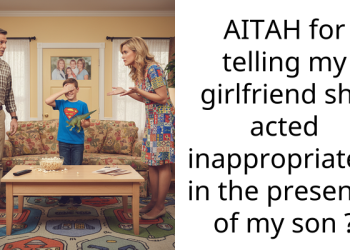 AITAH for telling my girlfriend she acted inappropriately in the presence of my son ?