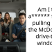 Am I the a****** for not pulling up at the McDonald’s drive-thru window.