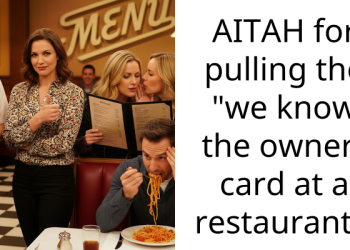 AITAH for pulling the “we know the owner” card at a restaurant?