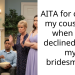AITA for cutting my cousin off when she declined to be my bridesmaid?