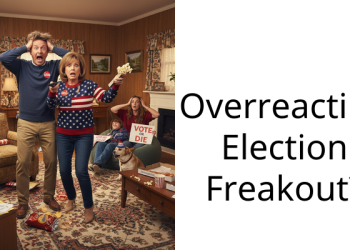 Overreacting Election Freakout?