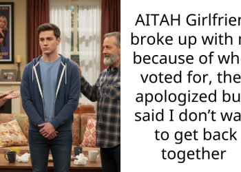 AITAH Girlfriend broke up with me because of who I voted for, then apologized but I said I don’t want to get back together