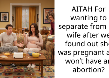 AITAH For wanting to separate from my wife after we found out she was pregnant and won’t have an abortion?