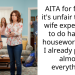 AITA for feeling it’s unfair that my wife expects me to do half the housework when I already pay for almost everything?