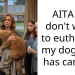 AITA if I don’t want to euthanize my dog who has cancer?