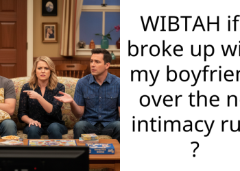WIBTAH if i broke up with my boyfriend over the no intimacy rule ?