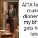 AITA for not making dinners for my bf who gets home late?