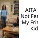 AITA For Not Feeding My Friend’s Kids