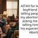 AITAH for telling my boyfriend to stop telling people about my abortion without asking me and for telling him it’s not his experience ? TW: Abortion