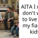 AITA I really don’t want to live with my fiancés kids.
