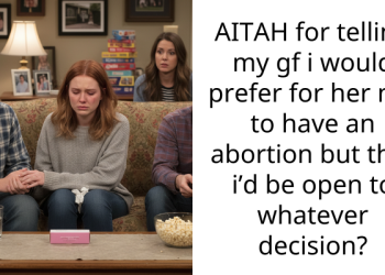 AITAH for telling my gf i would prefer for her not to have an abortion but that i’d be open to whatever decision?