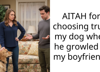 AITAH for choosing trust my dog when he growled at my boyfriend?
