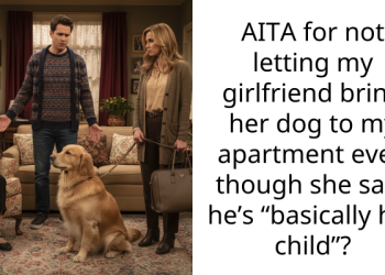 AITA for not letting my girlfriend bring her dog to my apartment even though she says he’s “basically her child”?