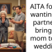 AITA for not wanting my partner to bring his mom to our wedding?
