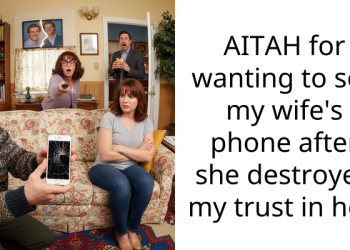 AITAH for wanting to see my wife’s phone after she destroyed my trust in her