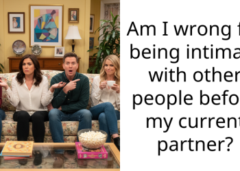 Am I wrong for being intimate with other people before my current partner?