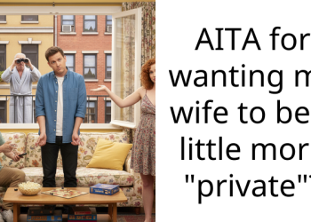 AITA for wanting my wife to be a little more “private”?