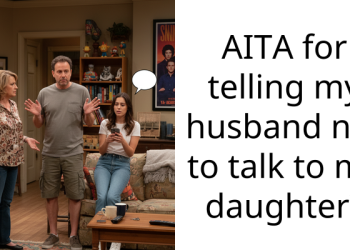 AITA for telling my husband not to talk to my daughter?