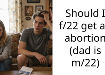 Should I f/22 get an abortion (dad is m/22)