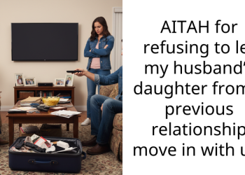 AITAH for refusing to let my husband’s daughter from a previous relationship move in with us?