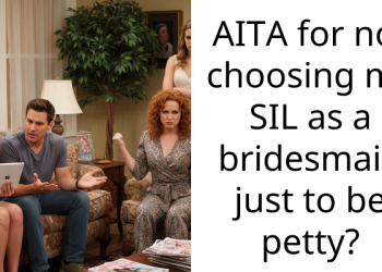 Lady Decides Not To Include Her “Lying” SIL As Her Bridesmaid Just To Be Petty, Gets Called Immature