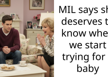 Nosy MIL Says She Deserves To Know When Son And His Wife Start Trying For A Baby, Leaving Her Confused