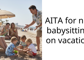Redditor Gets Reamed By Family Members For Refusing To Babysit On Vacation