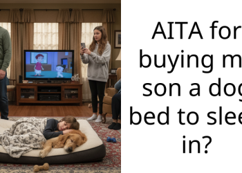 Wife Accused Her Husband Of Treating Their Son Like A Pet After He Bought Him A Dog Bed To Help Him Cope With His Fear Of Losing Their Pet