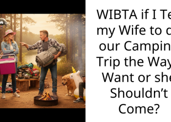 Redditor Doesn’t Want His Wife To Turn Their Camping Trip Into Luxurious Glamping Because He Wants His Kids To See How He Grew Up