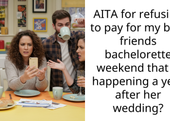 Resentful Friend Declines to Pay for Friend’s Bachelorette Weekend a Year After the Wedding She Wasn’t Even Invited to