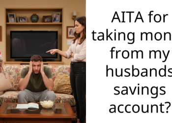 Wife Spends $120 From Her Husband’s Savings Account For A Night Out Without Telling Him And Continuously Denies That Her Theft Was A Big Deal