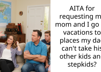 Redditor Accused By Dad Of Choosing Vacation Spots To Taunt Stepsiblings With Experiences They Can’t Afford