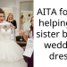 Bride Pressures 18 Y.O. Sister To Buy Her Expensive Wedding Dress, Says It’s Her Responsibility As Bridesmaid