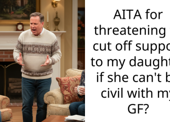 Redditor Threatens to Cut Off Support to 24-Year-Old Daughter If She Continues to Be Rude to His Girlfriend
