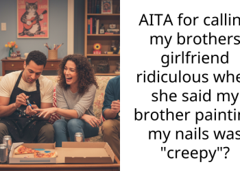 GF Meets BF’s Family For The First Time, Calls It Creepy When He Painted His Sister’s Fingernails After Dinner